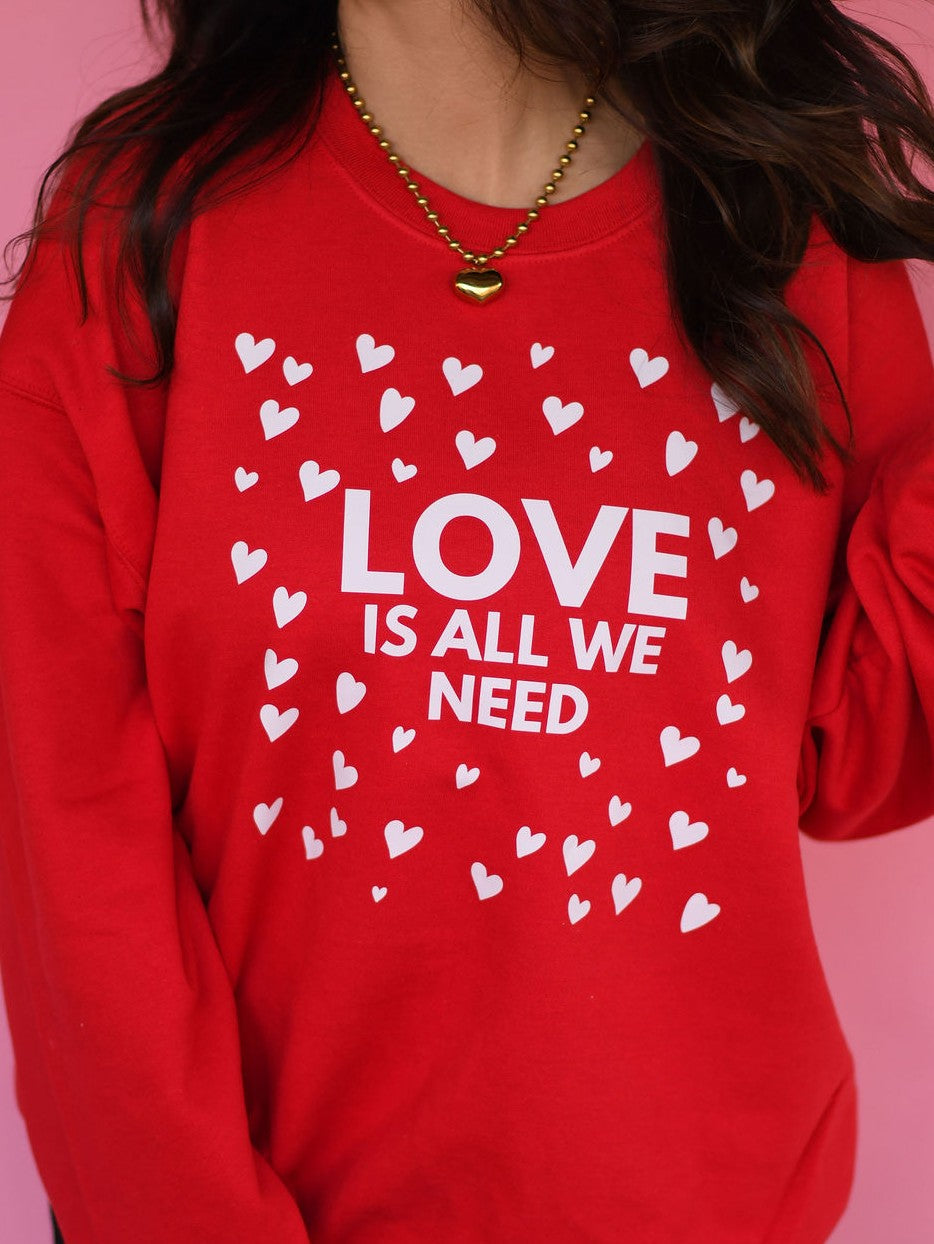 Love Is All We Need Sweatshirt