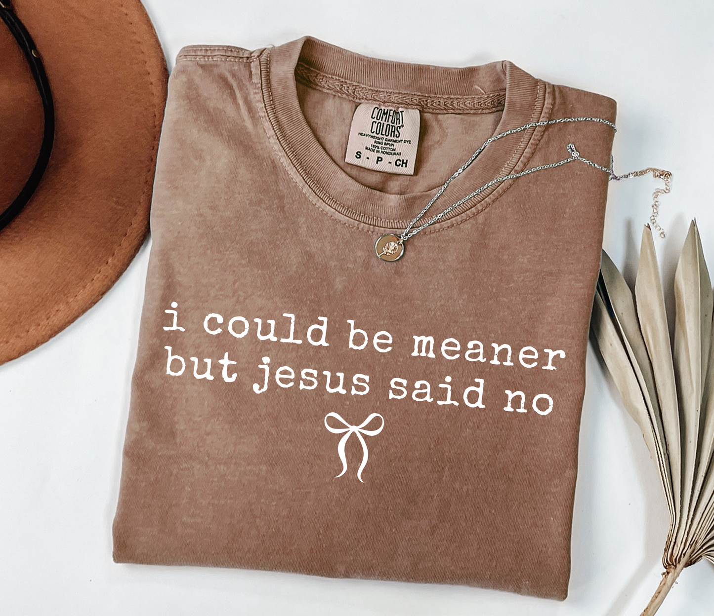 I Could Be Meaner But Jesus Said No Tee *WEEKEND SALE*