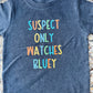 Boys Suspect Only Watches Bluey Tee