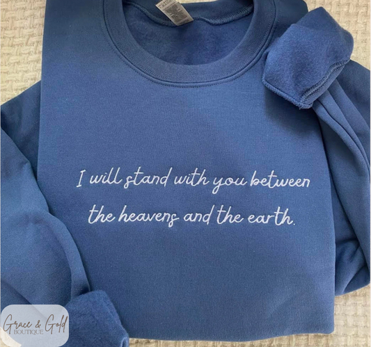 I will stand with you between the heavens and the earth embroidered (Bridgerton Sweatshirt)