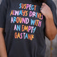 Suspect Always Drives Around With An Empty Gas Tank Tee