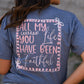 All My Life You Have Been Faithful Tee