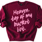 Heaven. Top Of My Bucket List Sweatshirt *WEEKEND SALE*