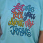 Let Me Tell You About My Jesus Tee