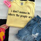 I don't want to be where the people are tee or sweatshirt