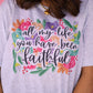 All My Life You Have Been Faithful Floral Tee