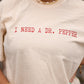 I Need A Dr. Pepper Tee