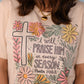 I Will Praise Him In Every Season Floral Tee