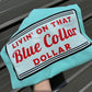 Livin’ on that blue collar dollar tee or sweatshirt