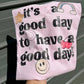 Its a good day to have a good day tee or sweatshirt