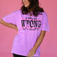 I May Be Wrong But I Doubt It Tee