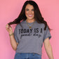 Today Is A Good Day Tee