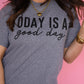 Today Is A Good Day Tee