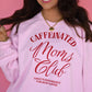 Caffeinated Moms Club Sweatshirt
