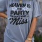 Heaven Is The Party You Don't Want To Miss Tee