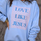 Love Like Jesus Stripes Sweatshirt / Tee