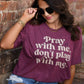 PRAY WITH ME DON'T PLAY WITH ME TEE