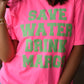 **SALE** RTS Save Water Drink Margs Tee