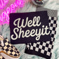 Well Sheeyit- Multiple Styles/Multiple Teams