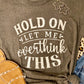 Hold on- Let me Overthink This