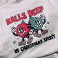 Balls deep in Christmas spirit tee or sweatshirt