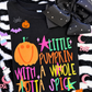 Little Pumpkin With A Whole Lotta Spice Tee