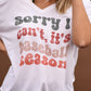 Sorry I Can’t It’s Baseball Season Slouchy Tee