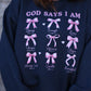 God Says I Am Sweatshirt
