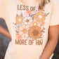 Less Of Me More Of Him Floral Tee