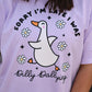 Sorry I’m Late I Was Dilly Dallying Tee