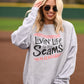 Livin’ Life By The Seams Sweatshirt