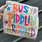 Busy Piddlin Around Graphic Tee | Colorful Southern Saying Shirt | Funny Country Tee
