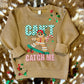 Can't Catch Me Tee/Sweatshirt