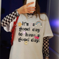 Its a good day to have a good day tee or sweatshirt