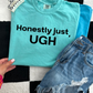 Honestly just UGH tee or sweatshirt