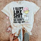 I slept like shit so don't piss me off tee or sweatshirt
