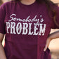 Somebody’s Problem Tee
