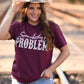 Somebody’s Problem Tee