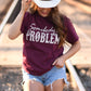 Somebody’s Problem Tee