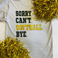 Sorry. Can’t. Softball. Bye. Dri Fit Tee