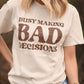 Busy Making Bad Decisions Tee