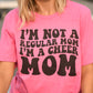 I’m Not A Regular Mom I’m A Cheer Mom Pick Your Color Tee