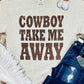 Cowboy Take Me Away Tee