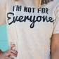 I’m Not For Everyone Tee
